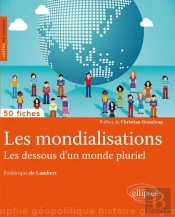 50 Fiches De Géopolitique : Les Mondialisations, Les Dessous D'Un Monde Pluriel