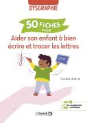 50 Fiches Pour Aider Son Enfant À Bien Écrire Et Tracer Les Lettres ; Dysgraphie