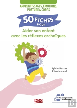Bertrand.pt - 50 Fiches Pour Aider Son Enfant Avec Les Réflexes Archaïques : Apprentissages, Émotions, Posture Et Corps