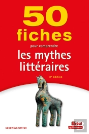 50 Fiches Pour Comprendre Les Mythes Litteraires