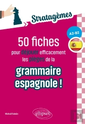 50 Fiches Pour Déjouer Efficacement Les Pièges De La Grammaire Espagnole ! (A2-B2)