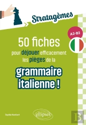 50 Fiches Pour Déjouer Efficacement Les Pièges De La Grammaire Italienne !  [A2-B2]