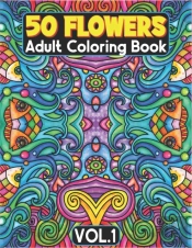 50 Flowers Adult Coloring Book Volume 1