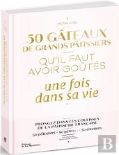 50 Gâteaux De Grands Pâtissiers Qu'Il Faut Avoir Goûtés Une Fois Dans Sa Vie