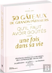 50 Gâteaux De Grands Pâtissiers Qu'Il Faut Avoir Goûtés Une Fois Dans Sa Vie