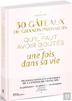 Bertrand.pt - 50 Gâteaux De Grands Pâtissiers Qu'Il Faut Avoir Goûtés Une Fois Dans Sa Vie