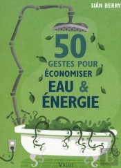 50 Gestes Pour Économiser Eau Et Énergie