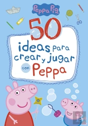 50 Ideas Para Crear Y Jugar Con Peppa (Peppa Pig)
