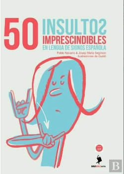 Bertrand.pt - 50 Insultos Imprescindibles En Lengua De Signos Española