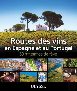 Bertrand.pt - 50 Itinéraires De Rêve : Routes Des Vins En Espagne Et Au Portugal