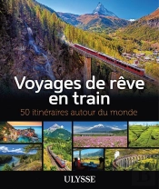 50 Itinéraires De Rêve : Voyages De Rêve En Train (Édition 2020)