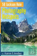 50 Jackson Hole Photography Hotspots