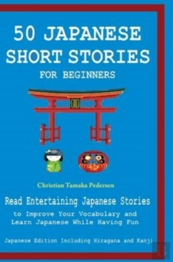 Bertrand.pt - 50 Japanese Stories For Beginners Read Entertaining Japanese Stories To Improve Your Vocabulary And Learn Japanese While Having Fun