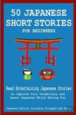 Bertrand.pt - 50 Japanese Stories For Beginners Read Entertaining Japanese Stories To Improve Your Vocabulary And Learn Japanese While Having Fun