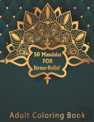 50 Mandalas For Stress-Relief Adult Coloring Book