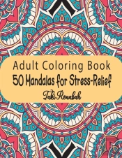 50 Mandalas For Stress-Relief Adult Coloring Book