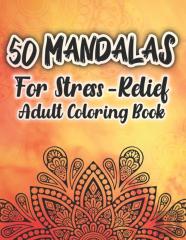 50 Mandalas For Stress-Relief Adult Coloring Book
