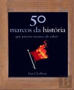 50 Marcos da História que Precisa Mesmo de Saber