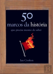 50 Marcos da História que Precisa Mesmo de Saber