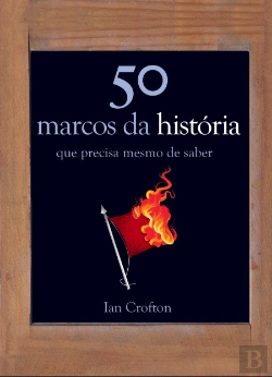 Bertrand.pt - 50 Marcos da História que Precisa Mesmo de Saber