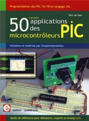 50 Nouvelles Applications Des Microcontrôleurs Pic ; Programmation Des Pic 16 Et 18 En Langage Jal