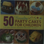 50 Novelty Party Cakes For Children: Fun And Fantasy Designs For Every Celebration
