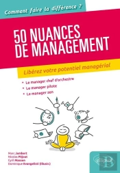 50 Nuances De Management ; Libérez Votre Potentiel Managérial ; Le Manager Chef D'Orchestre ; Le Manager Pilote ; Le Manager Zen
