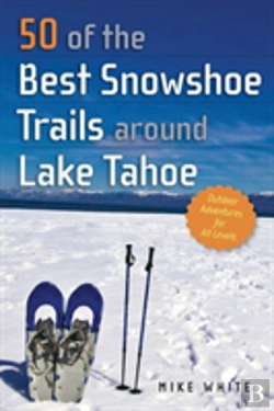 Bertrand.pt - 50 Of The Best Snowshoe Trails Around Lake Tahoe