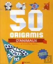 50 Origamis D'Animaux - Chats, Grenouilles, Lapins...
