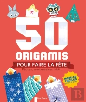 50 Origamis Pour Faire La Fete - Paques, Anniversaires, Noel...