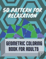 50 Pattern For Relaxation, Geometric Coloring Book For Adults.