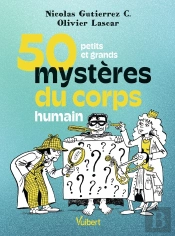 50 Petits Et Grands Mystères Du Corps Humain