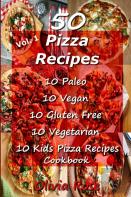 50 Pizza Recipes  10 Paleo  10 Vegan 10 Gluten Free  10 Vegetarian 10 Kids Pizza Recipes  Cookbook