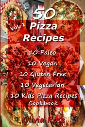 50 Pizza Recipes  10 Paleo  10 Vegan 10 Gluten Free  10 Vegetarian 10 Kids Pizza Recipes  Cookbook