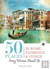 50 Places In Rome, Florence And Venice Every Woman Should Go