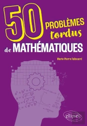 50 Problèmes Tordus De Mathématiques