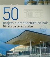 50 Projets D'Architecture En Bois ; Détails De Construction