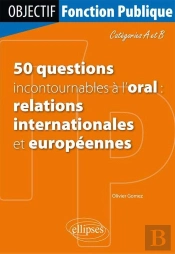 50 Questions Incontournables À L'Oral (Relations Internationales Et Européennes) - Catégorie A/B