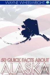 50 Quick Facts About Alaska
