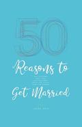 50 Reasons To Get Married