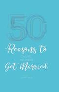 50 Reasons To Get Married