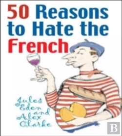 Bertrand.pt - 50 Reasons To Hate The French