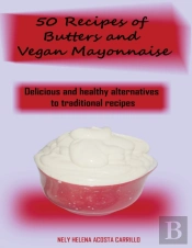 50 Recipes Of Butters And Vegan Mayonnaise