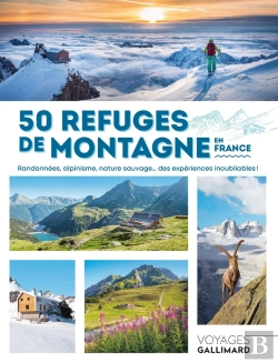 Bertrand.pt - 50 Refuges De Montagne En France : Randonnées, Alpinisme, Nature Sauvage... Des Expériences Inoubliables !