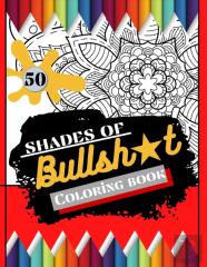 50 Shades Of Bullsh*T Coloring Book