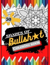 50 Shades Of Bullsh*T Coloring Book