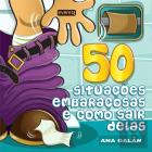 50 Situações Embaraçosas e Como Sair Delas