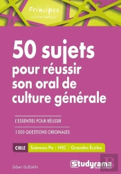 50 Sujets Pour Réussir Son Oral De Culture Générale ; Sciences-Po, Hec, Grandes Écoles