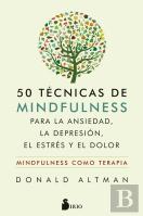 50 Técnicas De Mindfulness Para La Ansiedad, La Depresión, El Estrés Y El Dolor