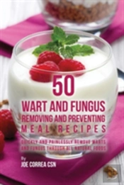 50 Wart And Fungus Removing And Preventing Meal Recipes